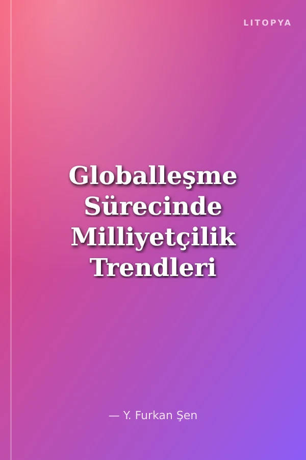 Globalleşme Sürecinde Milliyetçilik Trendleri ve Ulus Devlet