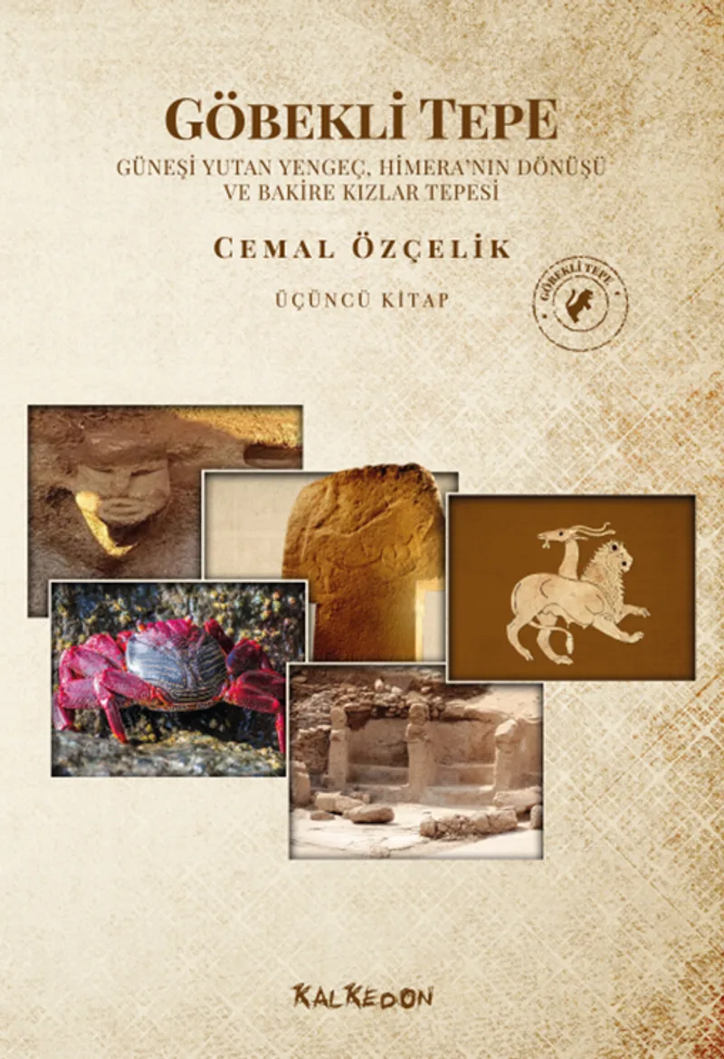 Göbekli Tepe Üçüncü Kitap Güneşi Yutan Yengeç, Himera'nın Dönüşü Ve Bakire Kızlar Tepesi
