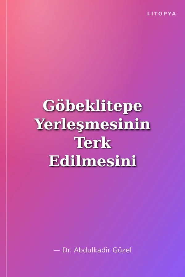 Göbeklitepe Yerleşmesinin Terk Edilmesini Tetikleyen Doğal Faktörler