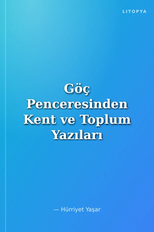 Göç Penceresinden Kent ve Toplum Yazıları
