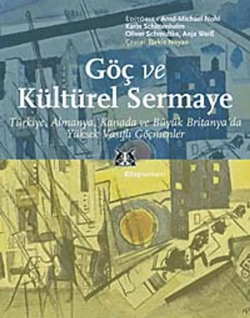 Göç ve Kültürel Sermaye Türkiye, Almanya, Kanada ve Büyük Britanya'da Yüksek Vasıflı Göçmenler