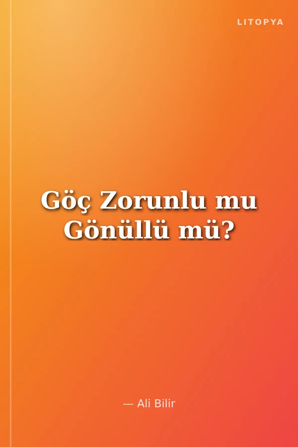 Göç Zorunlu mu Gönüllü mü?