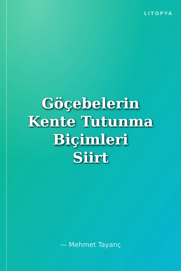 Göçebelerin Kente Tutunma Biçimleri Siirt Conkbayır Mahallesi Örneği