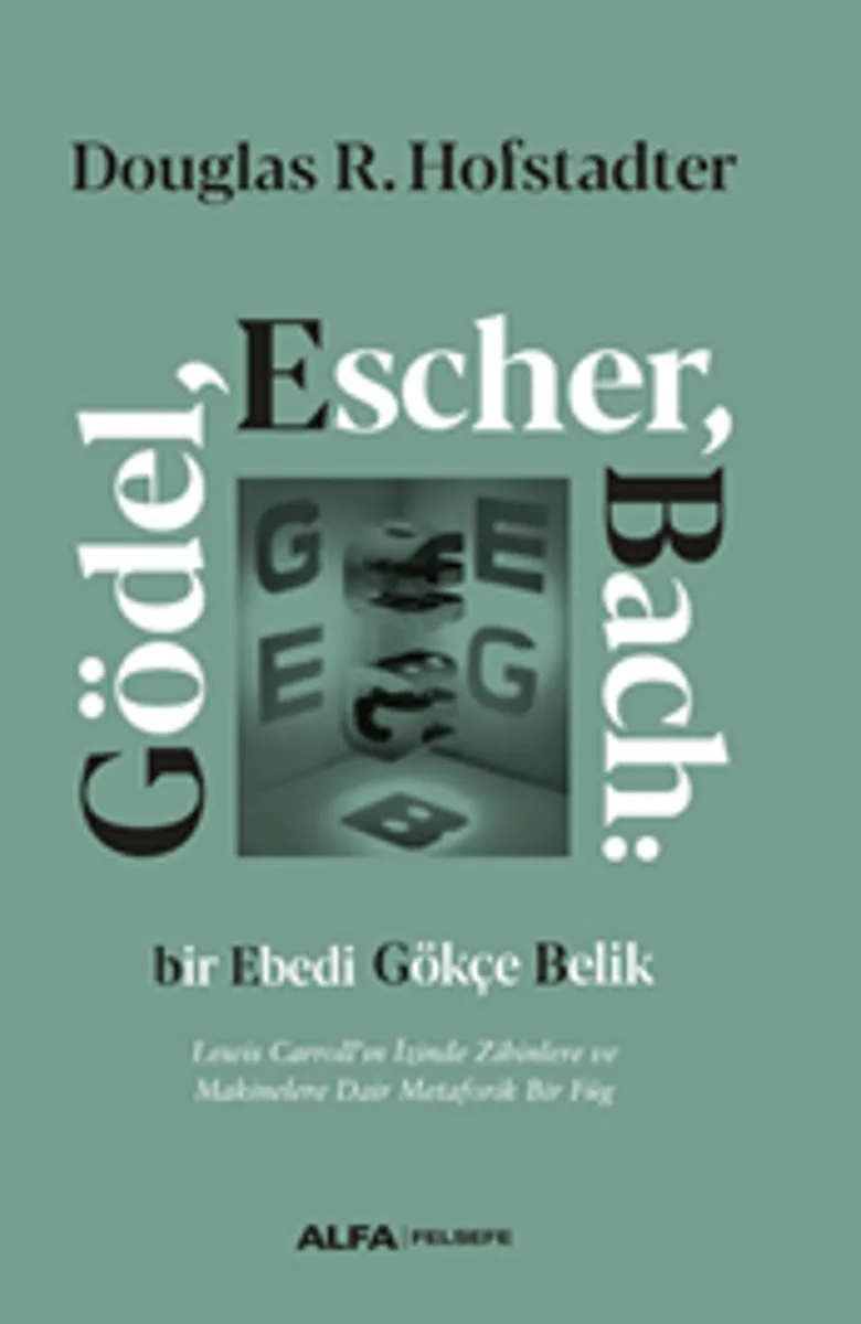 Gödel, Escher, Bach: Bir Ebedi Gökçe Belik Lewis Carroll'ın İzinde Zihinlere ve Makinelere Dair Metaforik Bir Füg (Ciltli)