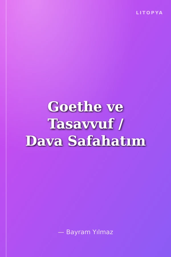 Goethe ve Tasavvuf / Dava Safahatım