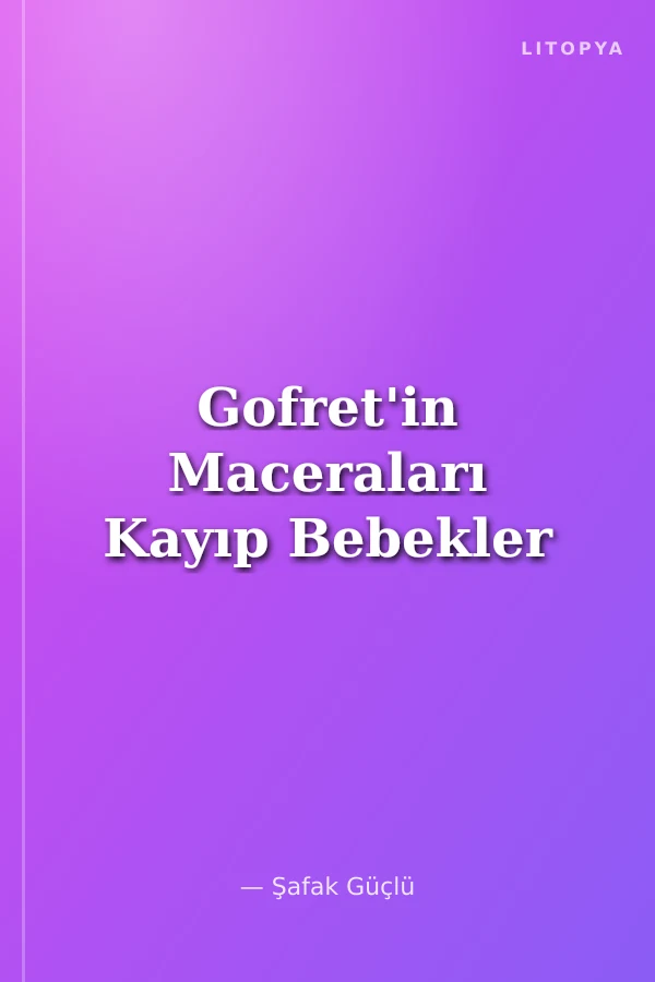 Gofret'in Maceraları Kayıp Bebekler
