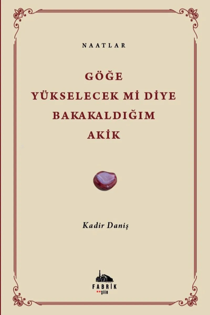 Göğe Yükselecek Mi Diye Bakakaldığım Akik Naatlar