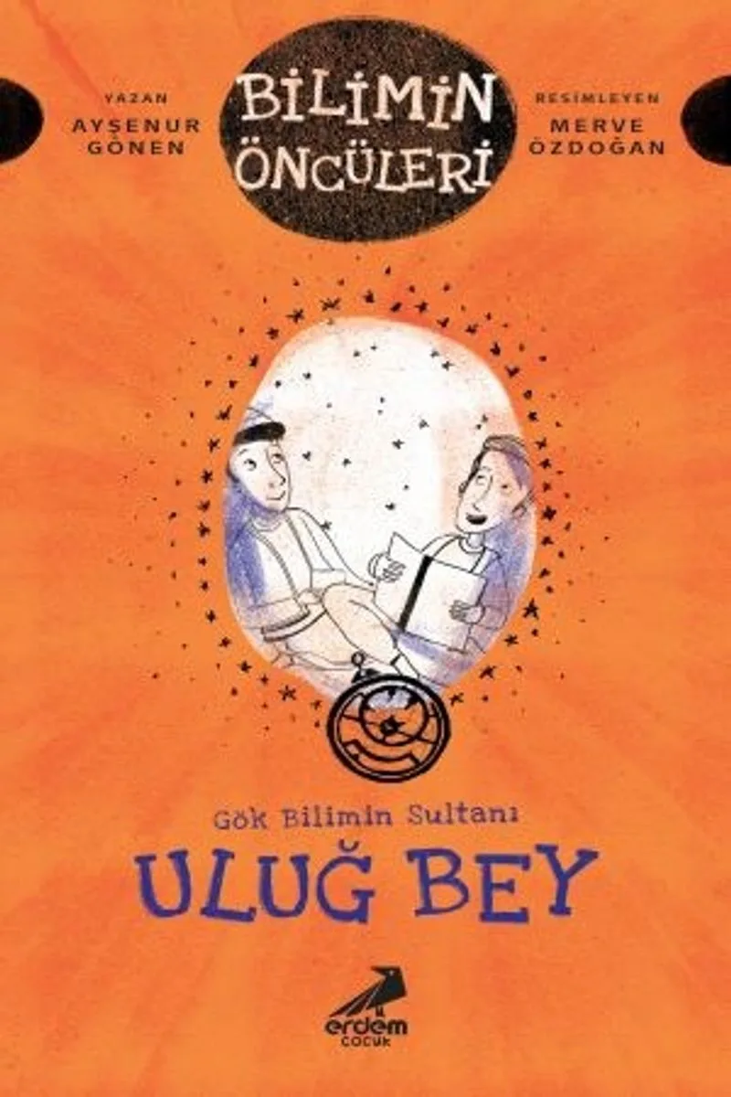 Gök Bilimin Sultanı Uluğ Bey