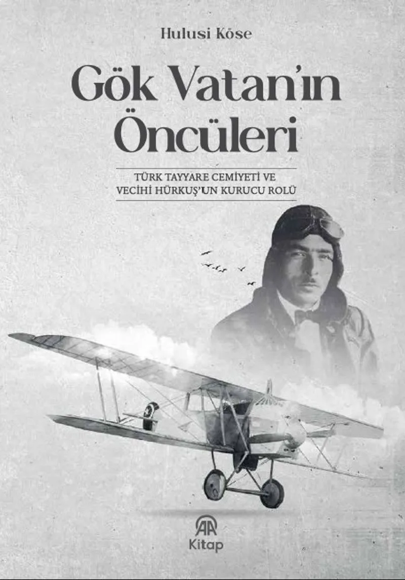 Gök Vatan'ın Öncüleri Türk Tayyare Cemiyeti ve Vecihi Hürkuş'un Kurucu Rolü