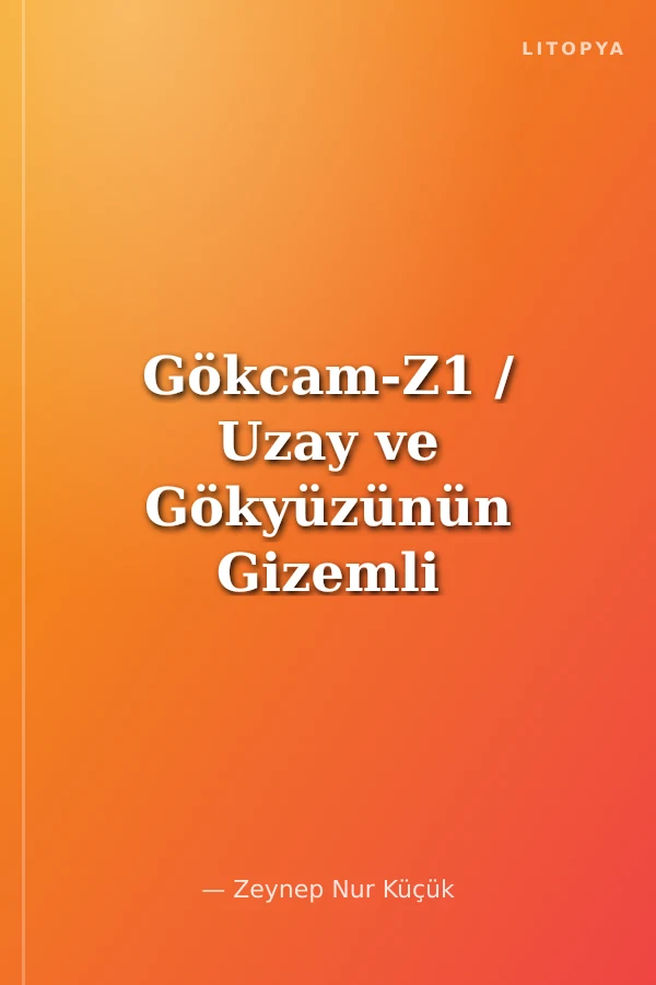 Gökcam-Z1 / Uzay ve Gökyüzünün Gizemli Dünyası
