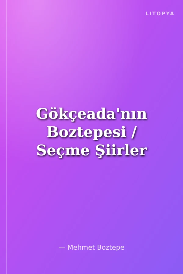 Gökçeada'nın Boztepesi / Seçme Şiirler