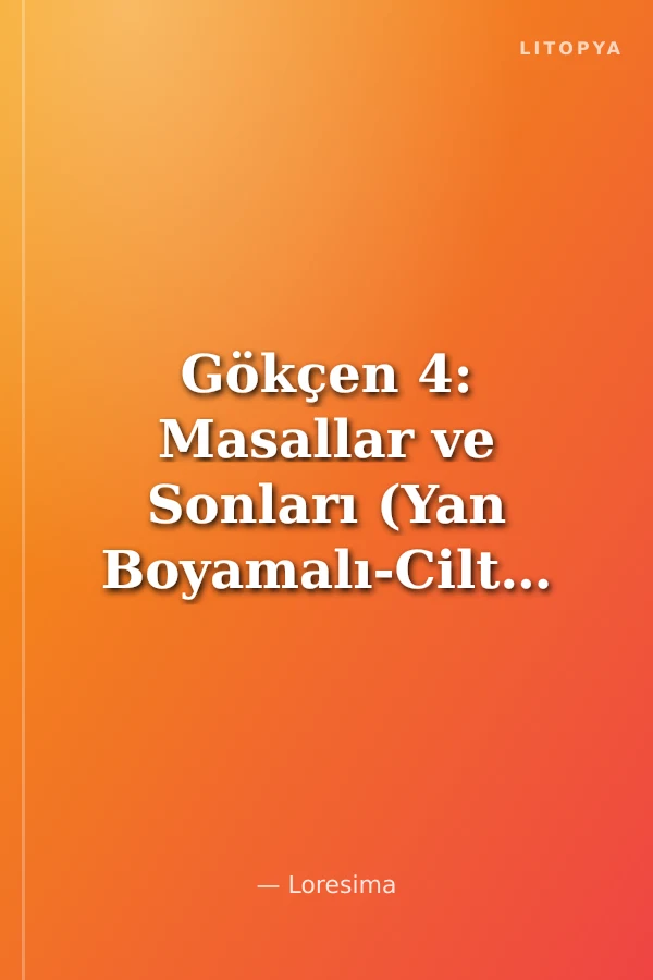 Gökçen 4: Masallar ve Sonları (Yan Boyamalı-Ciltli)