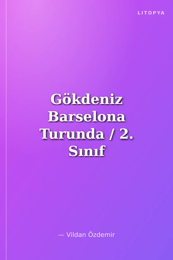 Gökdeniz Barselona Turunda / 2. Sınıf Okuma Kitabı