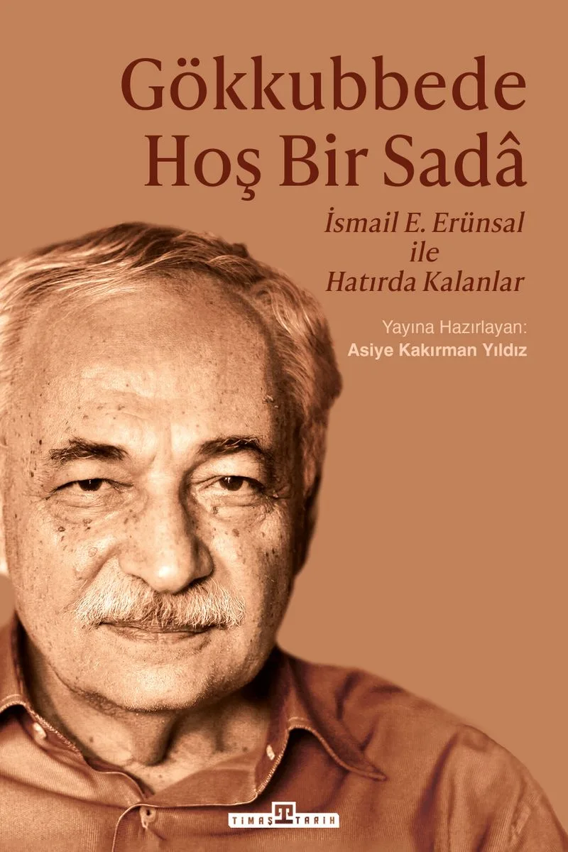 Gökkubbede Hoş Bir Sada İsmail E. Erünsal ile Hatırda Kalanlar