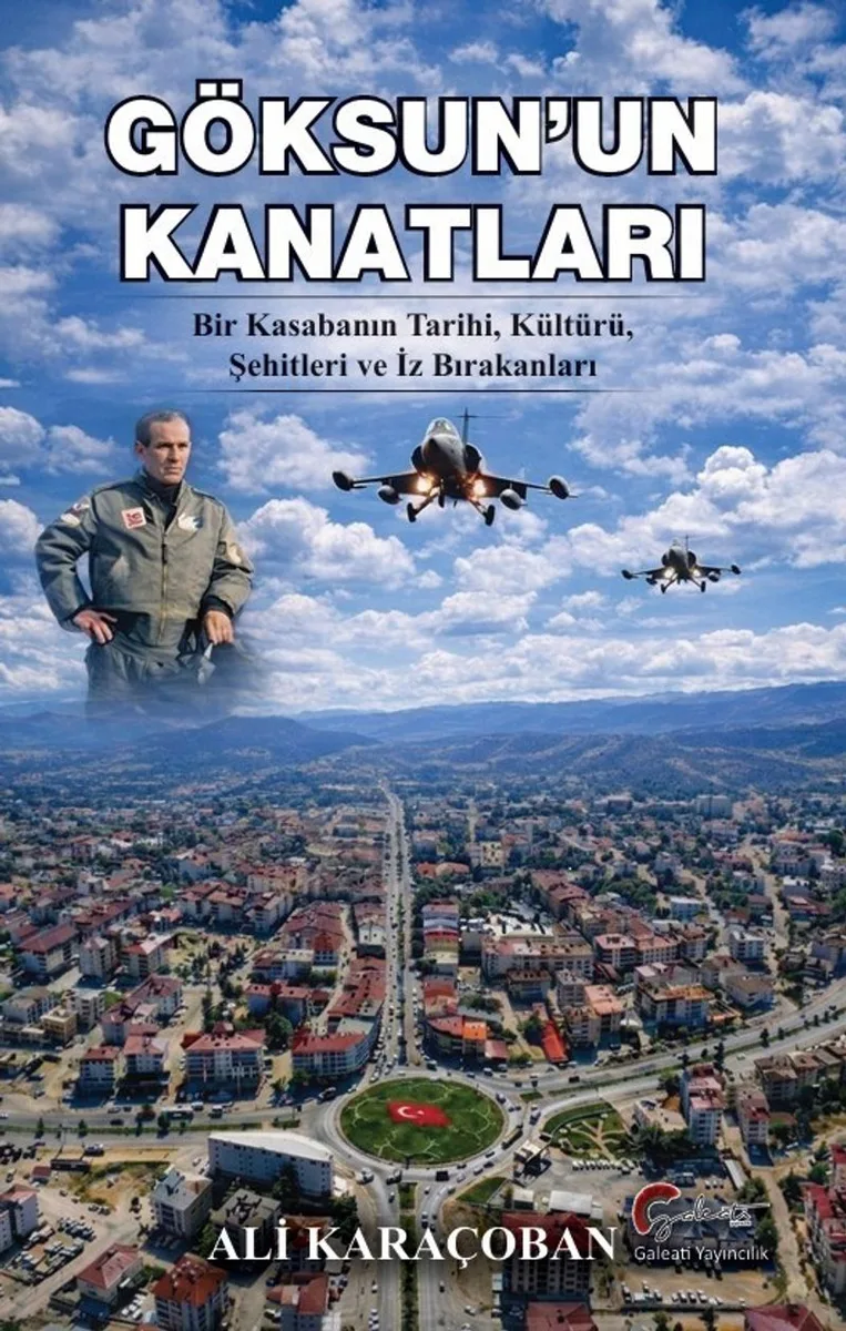 Göksun'un Kanatları Bir Kasabanın Tarihi, Kültürü, Şehitleri ve İz Bırakanları