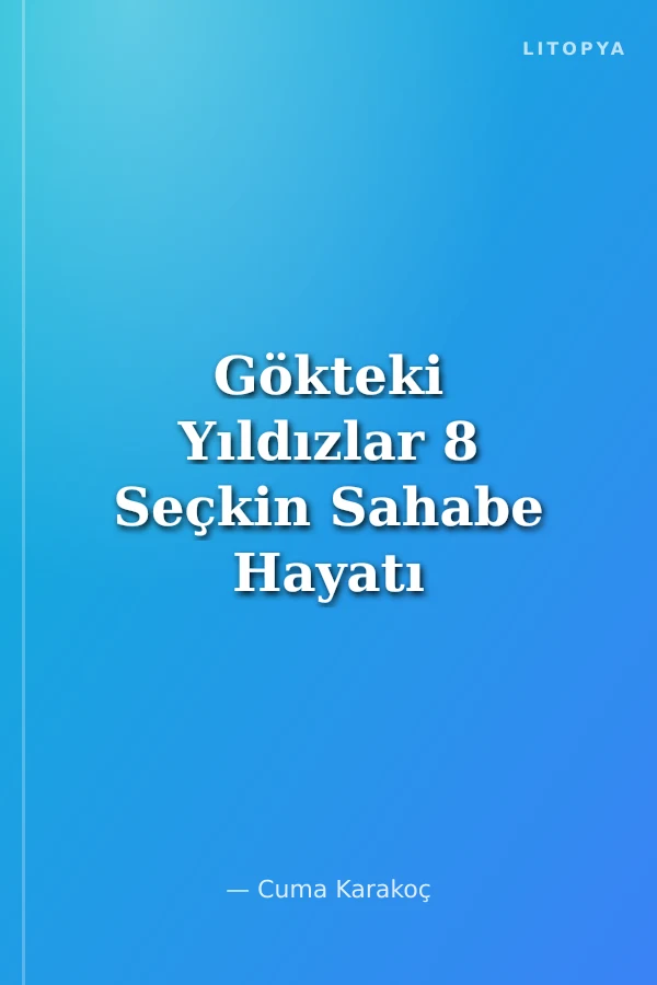 Gökteki Yıldızlar 8 Seçkin Sahabe Hayatı