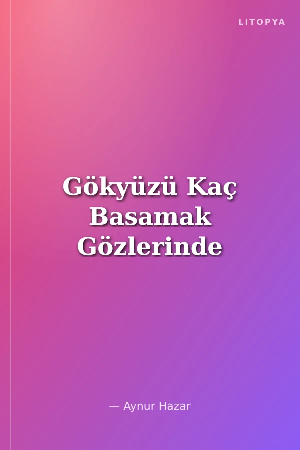 Gökyüzü Kaç Basamak Gözlerinde