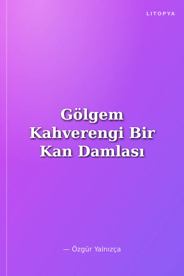 Gölgem Kahverengi Bir Kan Damlası