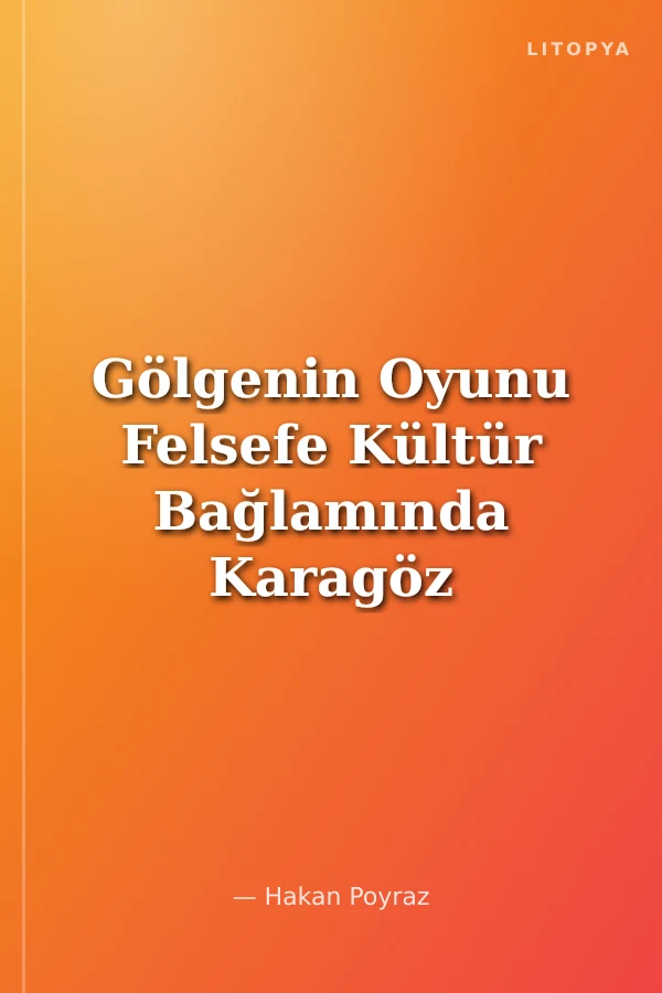 Gölgenin Oyunu Felsefe Kültür Bağlamında Karagöz