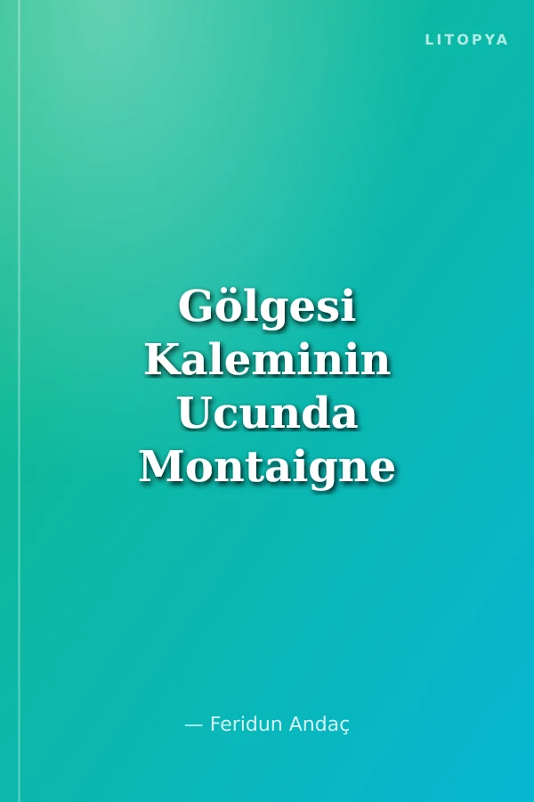 Gölgesi Kaleminin Ucunda Montaigne