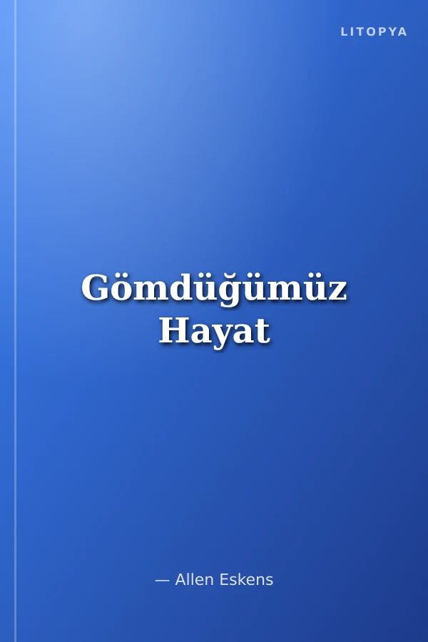 Gömdüğümüz Hayat