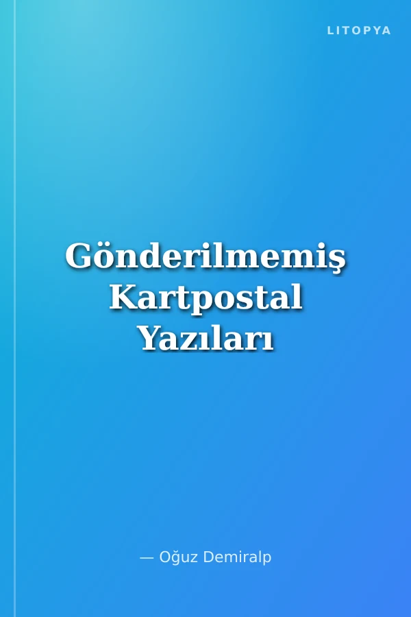 Gönderilmemiş Kartpostal Yazıları