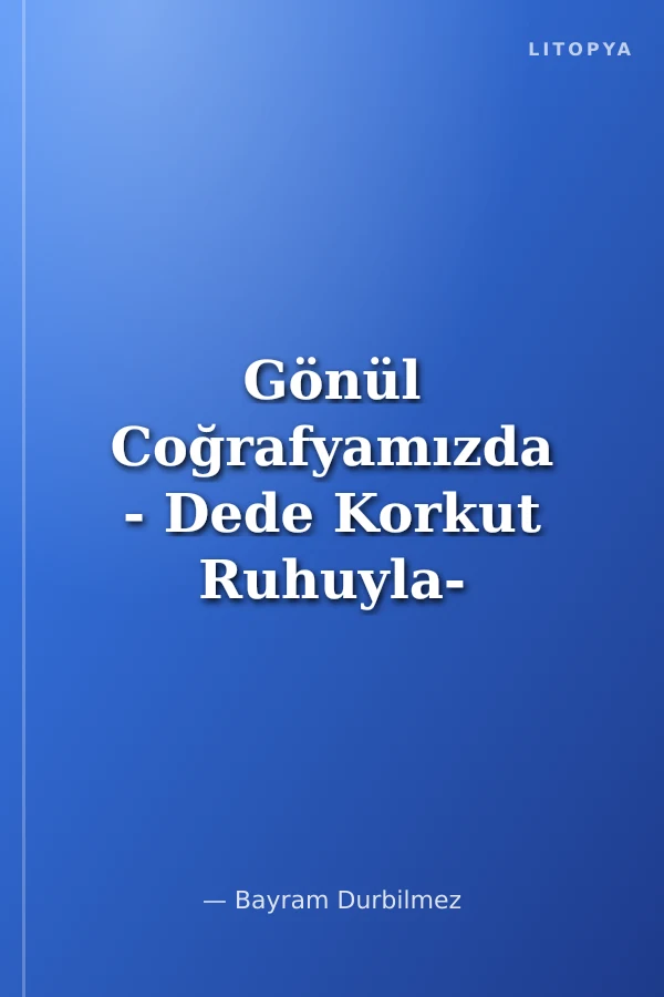Gönül Coğrafyamızda - Dede Korkut Ruhuyla- Bütün Şiirleri 3