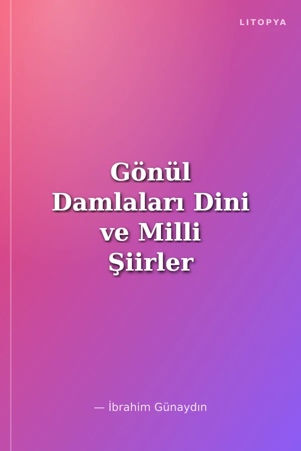 Gönül Damlaları Dini ve Milli Şiirler
