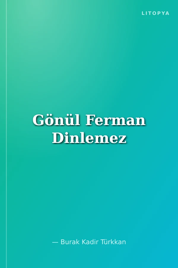 Gönül Ferman Dinlemez