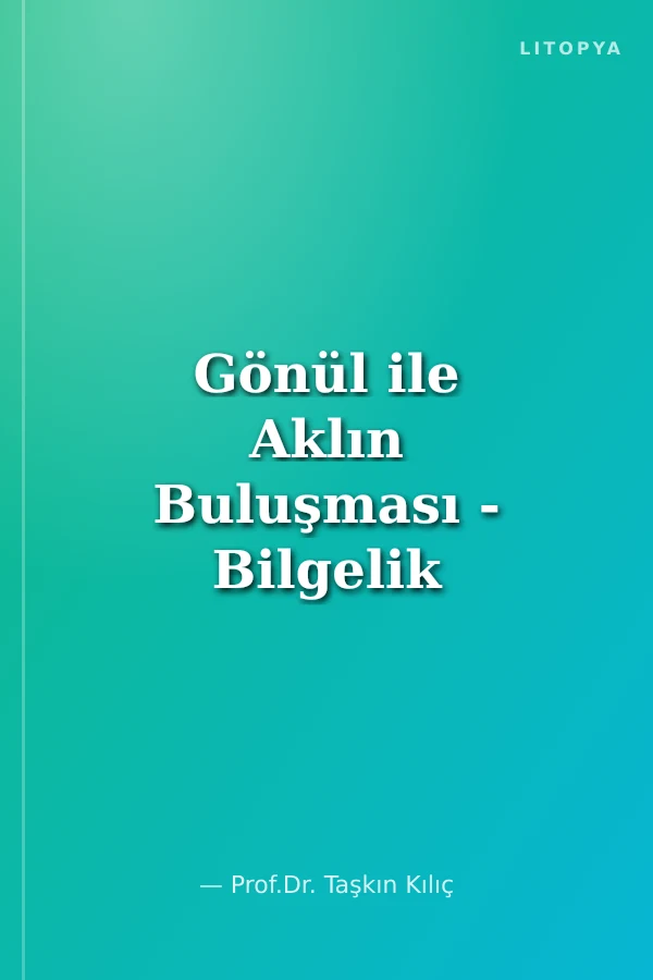 Gönül ile Aklın Buluşması - Bilgelik