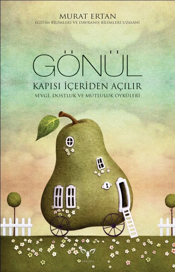Gönül Kapısı İçeriden Açılır Sevgi, Dostluk ve Mutluluk Öyküleri
