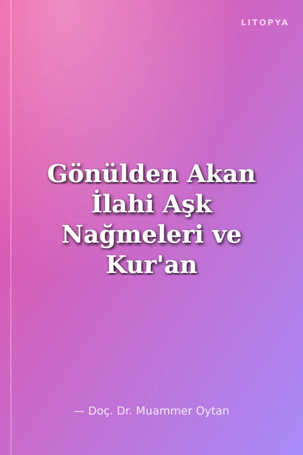 Gönülden Akan İlahi Aşk Nağmeleri ve Kur'an Ahlakı