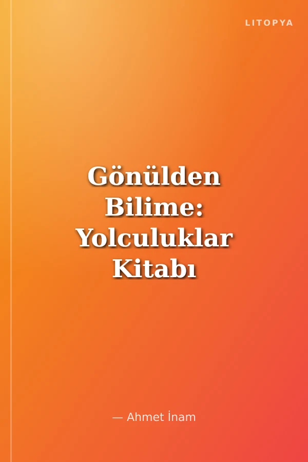 Gönülden Bilime: Yolculuklar Kitabı
