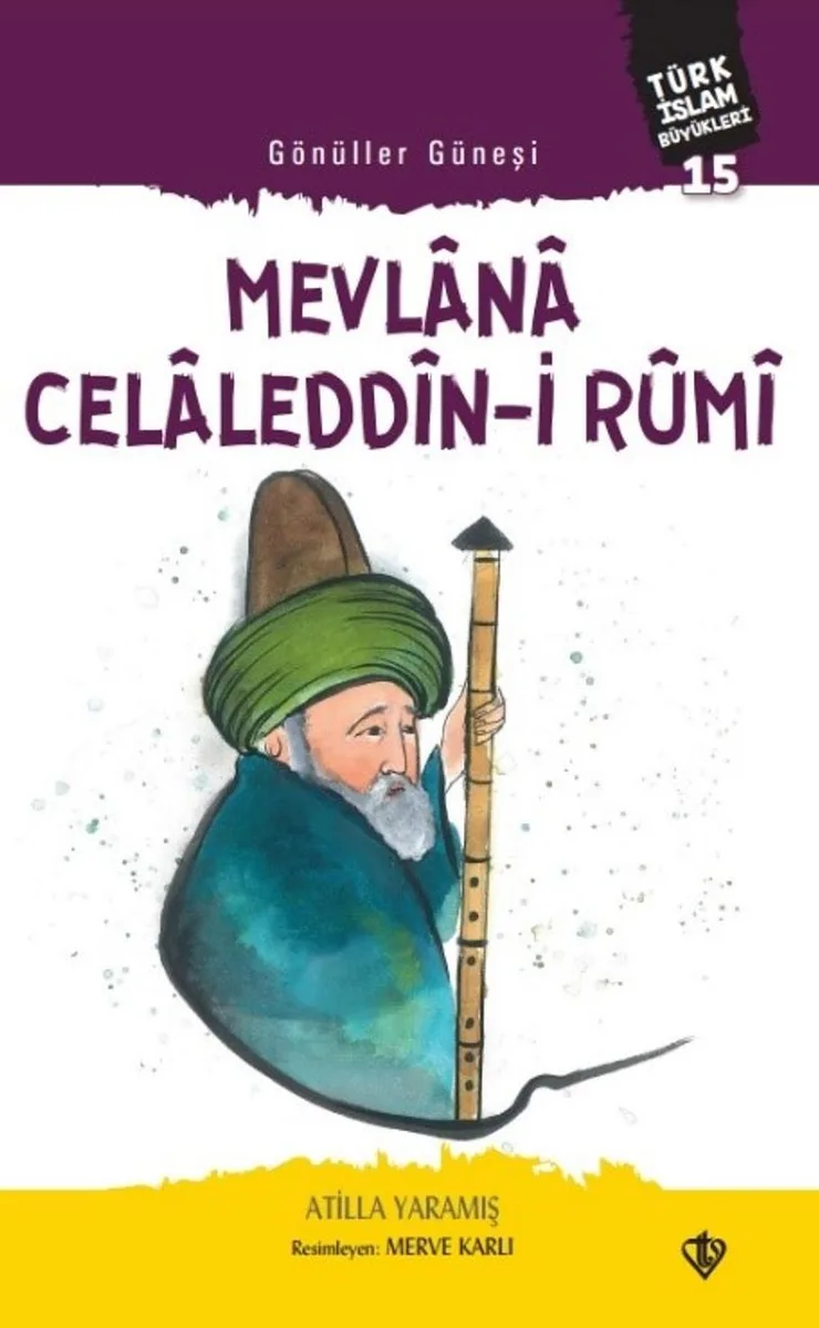 Gönüller Güneşi Mevlana Celaledd&icirc;n-i R&ucirc;mi / Türk İslam Büyükleri 15
