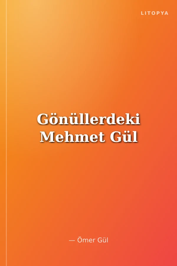 Gönüllerdeki Mehmet Gül