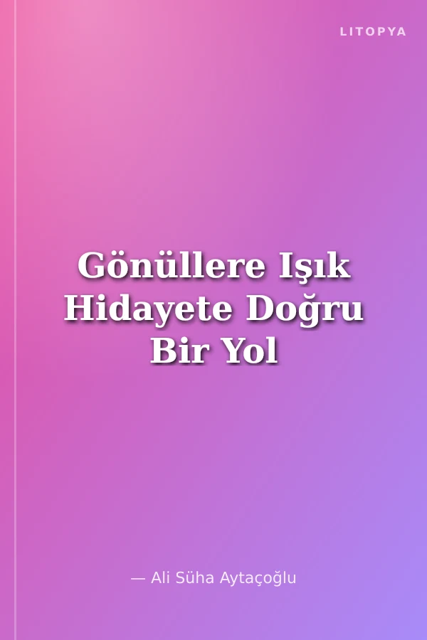 Gönüllere Işık Hidayete Doğru Bir Yol