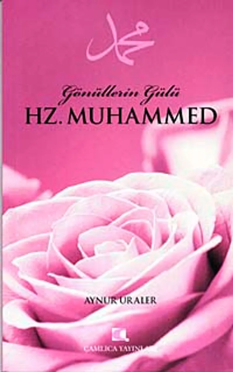 Gönüllerin Gülü Hz. Muhammed