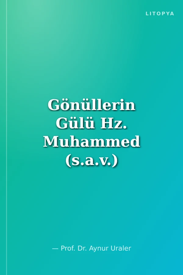 Gönüllerin Gülü Hz. Muhammed (s.a.v.)
