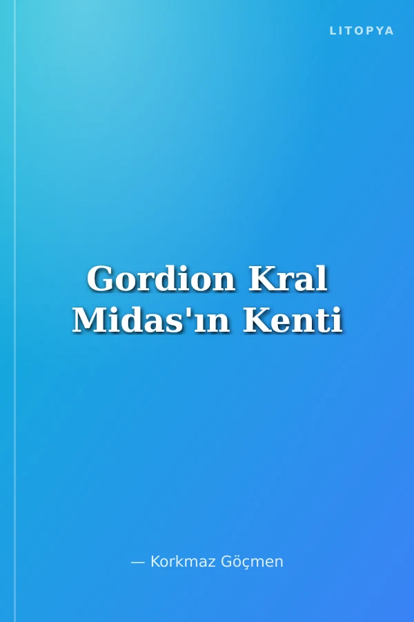 Gordion Kral Midas'ın Kenti