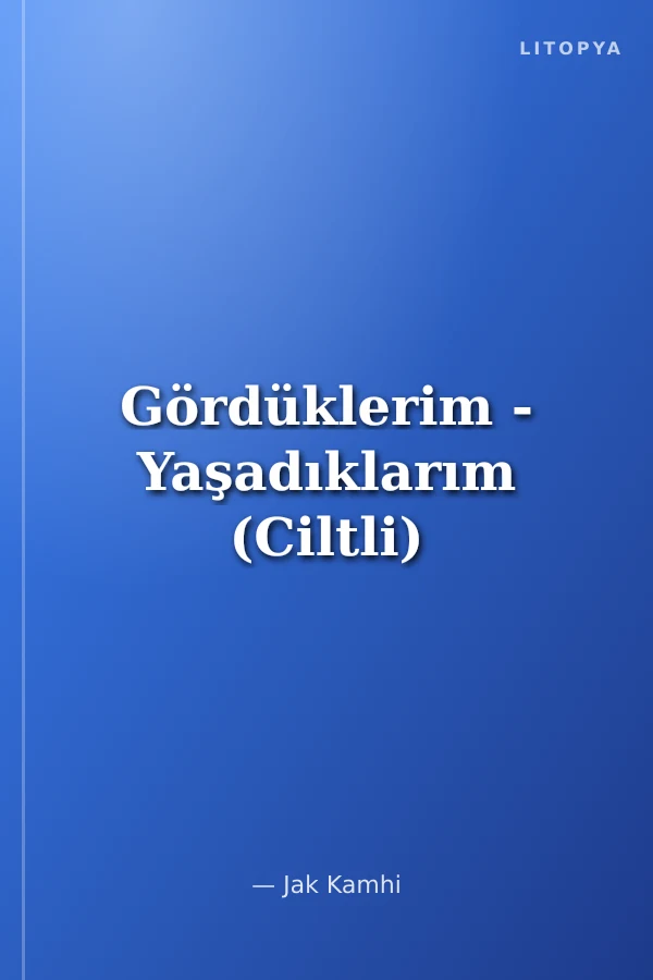 Gördüklerim - Yaşadıklarım (Ciltli)