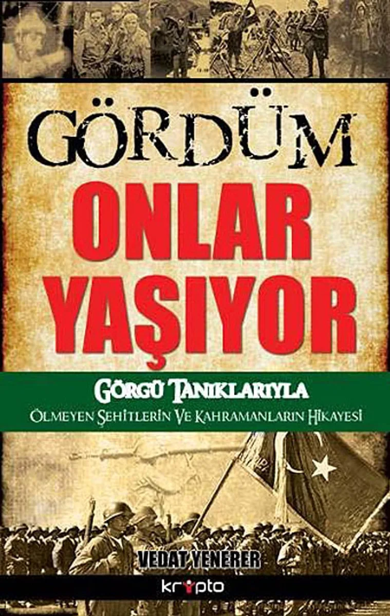 Gördüm Onlar Yaşıyor Görgü Tanıklarıyla Ölmeyen Şehitlerin ve Kahramanların Hikayesi