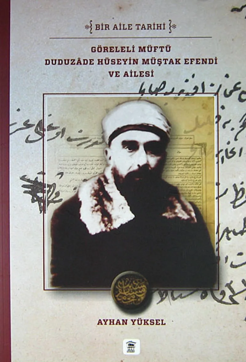 Göreleli Müftü Duduzade Hüseyin Müştak Efendi ve Ailesi Bir Aile Tarihi