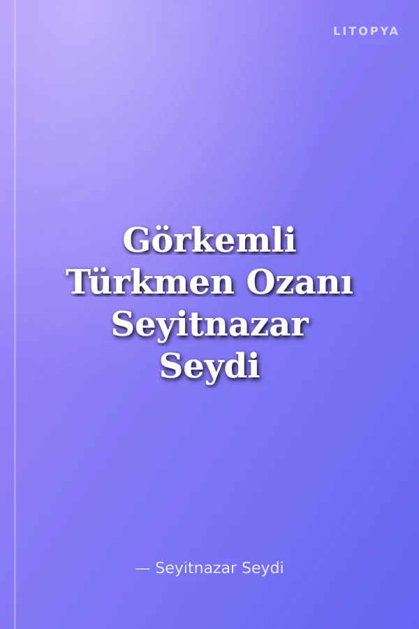 Görkemli Türkmen Ozanı Seyitnazar Seydi