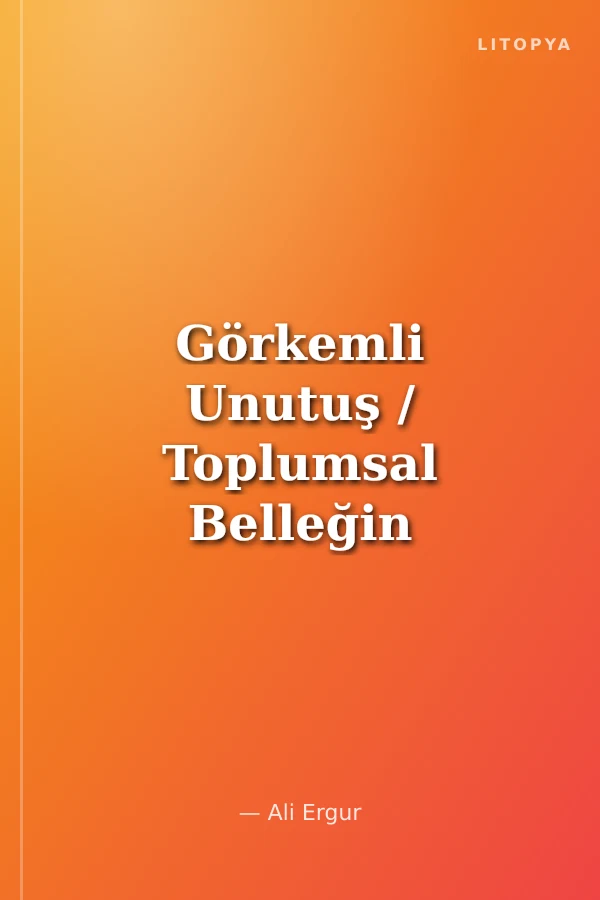 Görkemli Unutuş / Toplumsal Belleğin Kıvrımlarında Dumlupınar Faciası