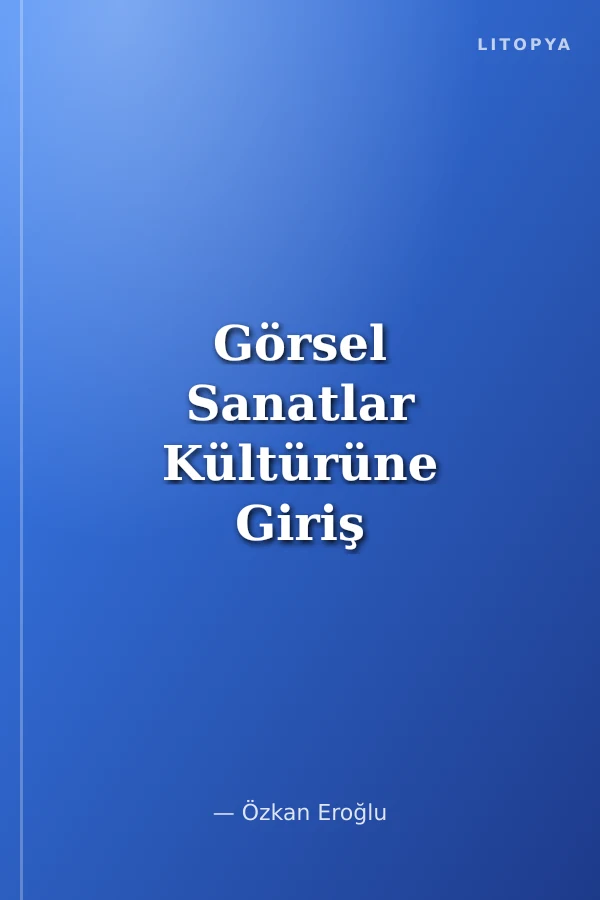 Görsel Sanatlar Kültürüne Giriş