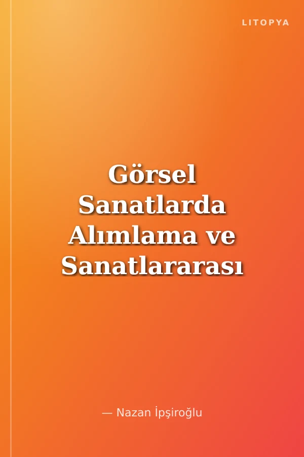 Görsel Sanatlarda Alımlama ve Sanatlararası Etkileşim