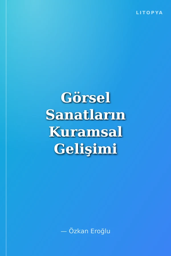 Görsel Sanatların Kuramsal Gelişimi