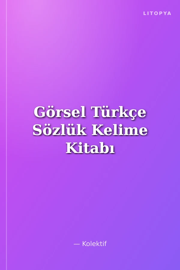 Görsel Türkçe Sözlük Kelime Kitabı