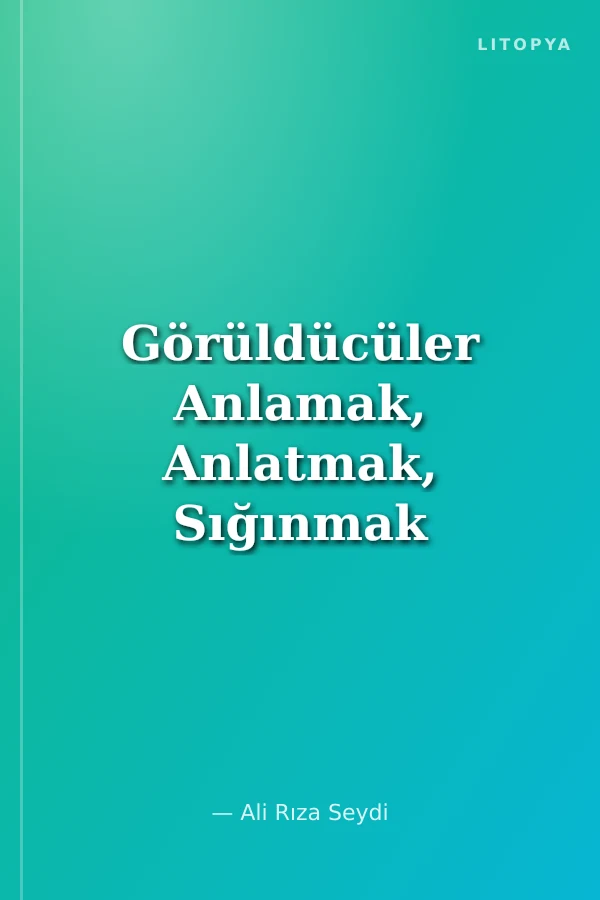 Görüldücüler Anlamak, Anlatmak, Sığınmak ve Meydan Okumak İçin Şiirler