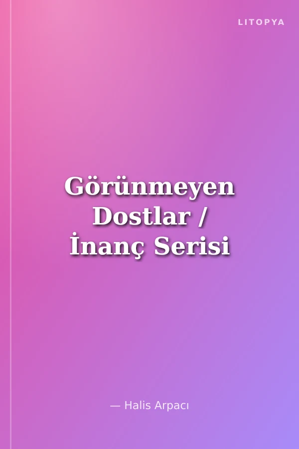 Görünmeyen Dostlar / İnanç Serisi